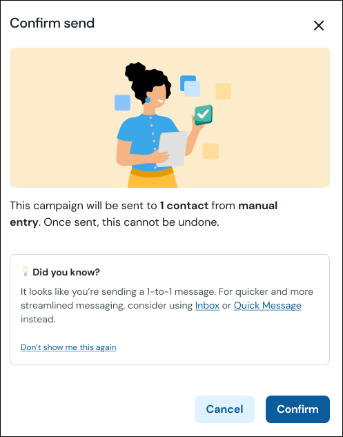 A confirmation dialog box titled "Confirm send" with an illustration of a woman holding a tablet and surrounded by colorful square icons. The message states: "This campaign will be sent to 1 contact from manual entry. Once sent, this cannot be undone." Below, a tip box says: "Did you know? It looks like you’re sending a 1-to-1 message. For quicker and more streamlined messaging, consider using Inbox or Quick Message instead." There are "Cancel" and "Confirm" buttons at the bottom.